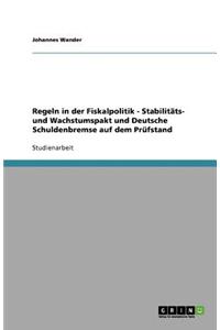Regeln in der Fiskalpolitik - Stabilitäts- und Wachstumspakt und Deutsche Schuldenbremse auf dem Prüfstand