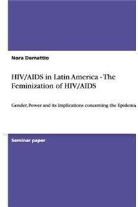 HIV/AIDS in Latin America - The Feminization of HIV/AIDS