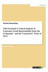 CSR Overload? A Critical Analysis of Corporate Social Responsibility from the Companies` and the Consumers` Point of View
