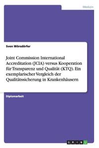 Joint Commission International Accreditation (JCIA) versus Kooperation für Transparenz und Qualität (KTQ). Ein exemplarischer Vergleich der Qualitätssicherung in Krankenhäusern