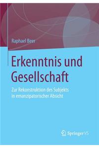 Erkenntnis Und Gesellschaft: Zur Rekonstruktion Des Subjekts in Emanzipatorischer Absicht