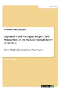 Imported Metal Packaging Supply Chain Management in the Manufacturing Industry in Tanzania