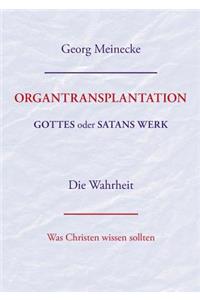 ORGANTRANSPLANTATION. Gottes oder Satans Werk? Die Wahrheit.