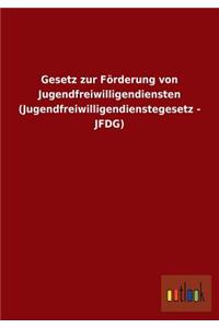 Gesetz zur Förderung von Jugendfreiwilligendiensten (Jugendfreiwilligendienstegesetz - JFDG)