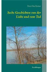 Sechs Geschichten von der Liebe und vom Tod