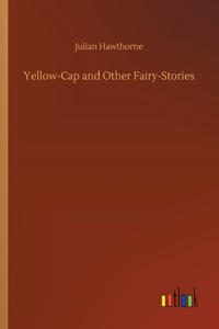 Yellow-Cap and Other Fairy-Stories