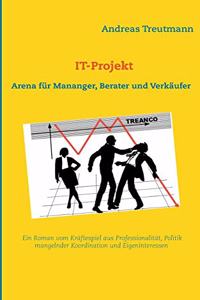 IT-Projekt - Arena für Manager, Berater und Verkäufer: Ein Roman vom Kräftespiel unterschiedlicher Interessen