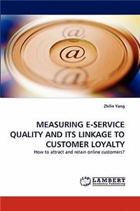 Measuring E-Service Quality and Its Linkage to Customer Loyalty