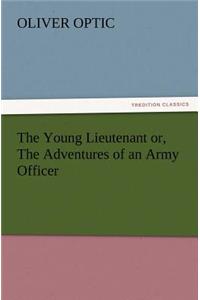 Young Lieutenant or, The Adventures of an Army Officer