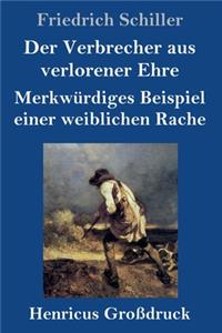 Verbrecher aus verlorener Ehre / Merkwürdiges Beispiel einer weiblichen Rache (Großdruck)