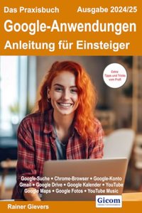 Das Praxisbuch Google-Anwendungen - Anleitung fur Einsteiger (Ausgabe 2024/25)