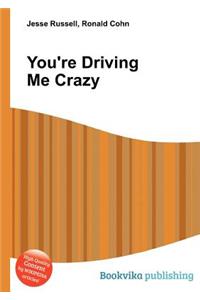 You're Driving Me Crazy