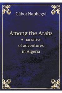 Among the Arabs A narrative of adventures in Algeria