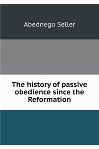 The History of Passive Obedience Since the Reformation
