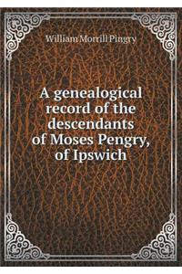 A genealogical record of the descendants of Moses Pengry, of Ipswich