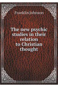 The New Psychic Studies in Their Relation to Christian Thought