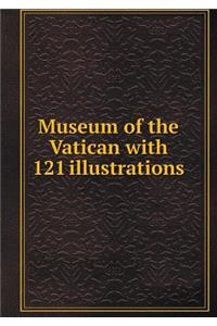 Museum of the Vatican with 121 Illustrations