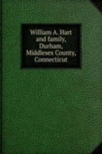 WILLIAM A. HART AND FAMILY DURHAM MIDDL