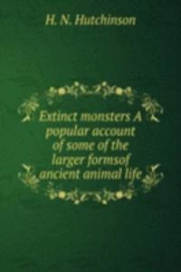 EXTINCT MONSTERS A POPULAR ACCOUNT OF S