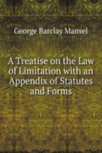 Treatise on the Law of Limitation with an Appendix of Statutes and Forms