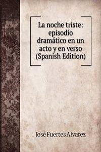 La noche triste: episodio dramatico en un acto y en verso (Spanish Edition)