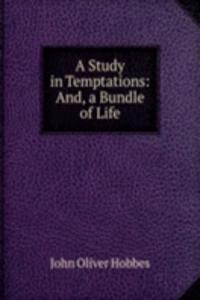 Study in Temptations: And, a Bundle of Life