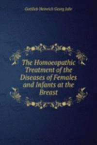 Homoeopathic Treatment of the Diseases of Females and Infants at the Breast