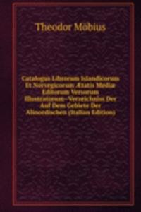 Catalogus Librorum Islandicorum Et Norvegicorum Ã†tatis Mediae Editorum Versorum Illustratorum--Verzeichniss Der Auf Dem Gebiete Der Alinordischen (Italian Edition)