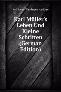 Karl Muller's Leben Und Kleine Schriften (German Edition)