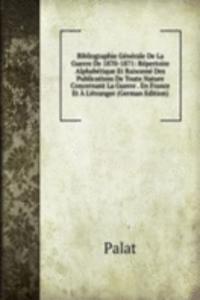 Bibliographie Generale De La Guerre De 1870-1871