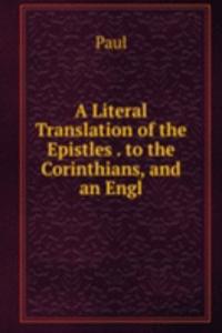 Literal Translation of the Epistles . to the Corinthians, and an Engl
