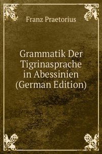 Grammatik Der Tigrinasprache in Abessinien