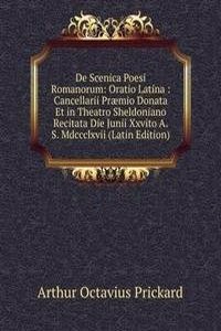 De Scenica Poesi Romanorum: Oratio Latina : Cancellarii Praemio Donata Et in Theatro Sheldoniano Recitata Die Junii Xxvito A.S. Mdccclxvii (Latin Edition)
