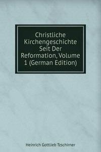 Christliche Kirchengeschichte Seit Der Reformation, Volume 1 (German Edition)