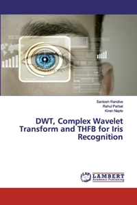 DWT, Complex Wavelet Transform and THFB for Iris Recognition