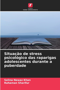 Situação de stress psicológico das raparigas adolescentes durante a puberdade