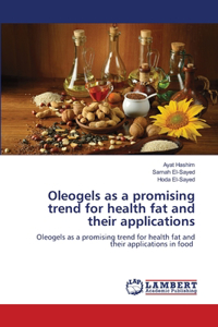 Oleogels as a promising trend for health fat and their applications