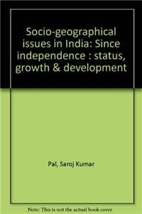 Socio Geographical Issues in India Since IndependenceStatus, Growth & Developmentin 2 vols