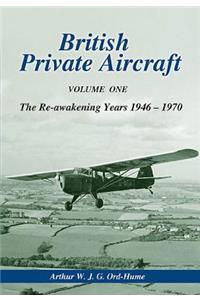 British Private Aircraft: Volume One: The Re-Awakening Years 1946 - 1970