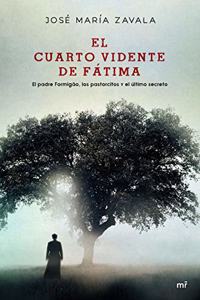 El cuarto vidente de Fatima: El padre Formigao, los partorcitos y el ultimo secreto