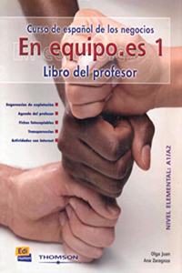 En Equipo.Es Level 1 Teacher's Edition: Curso de español de los negocios. Nivel elemental A1/A2 / Spanish Course of business. Basic level A1/A2