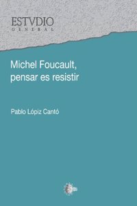 Michel Foucault, pensar es resistir