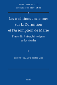 Les Traditions Anciennes Sur La Dormition Et l'Assomption de Marie: Études Littéraires, Historiques Et Doctrinales