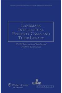 Landmark Intellectual Property Cases and Their Legacy