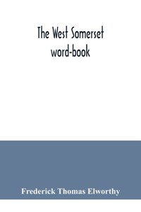 The West Somerset word-book; a glossary of dialectal and archaic words and phrases used in the west of Somerset and East Devon