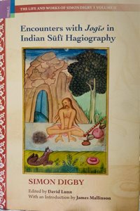 Encounters with Jogis in Indian Sufi Hagiography (The Life and Works of Simon Digby)