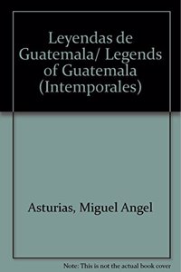 Leyendas de Guatemala/ Legends of Guatemala