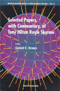 Selected Papers, with Commentary, of Tony Hilton Royle Skyrme