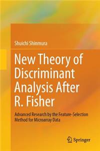 New Theory of Discriminant Analysis After R. Fisher
