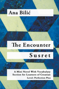 Encounter / Susret - A Croatian Mini Novel With Vocabulary Section (C1 / Advanced High)